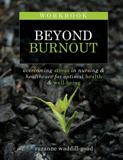 Workbook for Beyond Burnout  Second Edition: Overcoming Stress in Nursing & Healthcare for Optimal Health & Well-Being