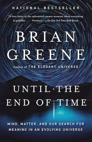 Until the End of Time: Mind  Matter  and Our Search for Meaning in an Evolving Universe