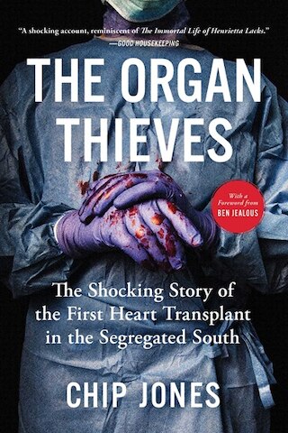 The Organ Thieves: The Shocking Story of the First Heart Transplant in the Segregated South