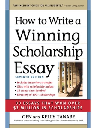 How to Write a Winning Scholarship Essay: 30 Essays That Won Over $3 Million in Scholarships