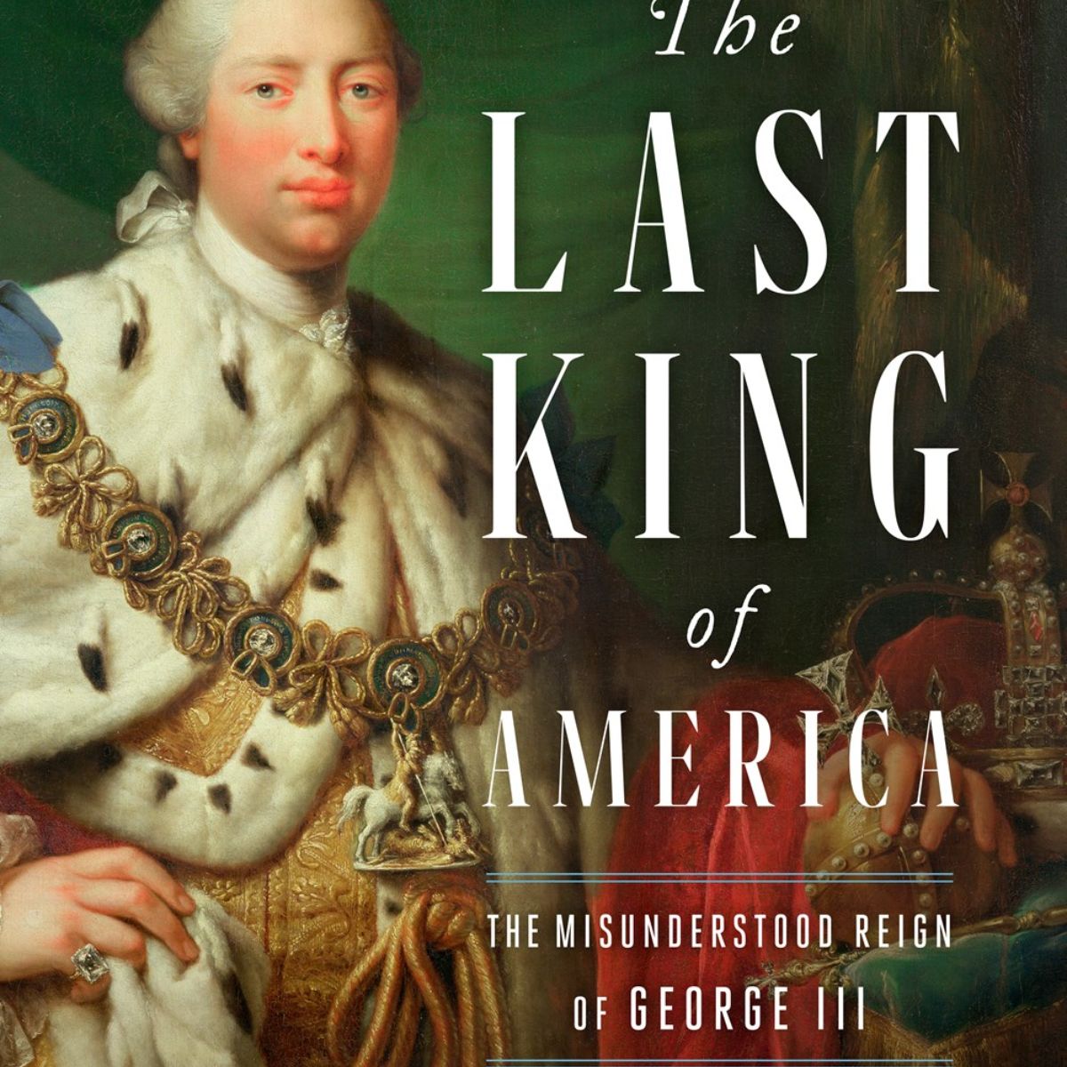 The Last King of America: The Misunderstood Reign of George III