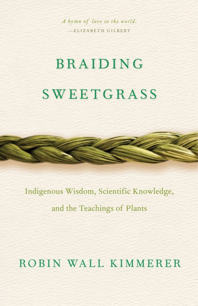 Braiding Sweetgrass: Indigenous Wisdom  Scientific Knowledge and the Teachings of Plants