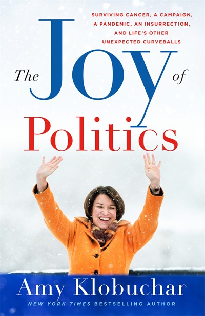 The Joy of Politics: Surviving Cancer  a Campaign  a Pandemic  an Insurrection  and Life's Other Unexpected Curveballs