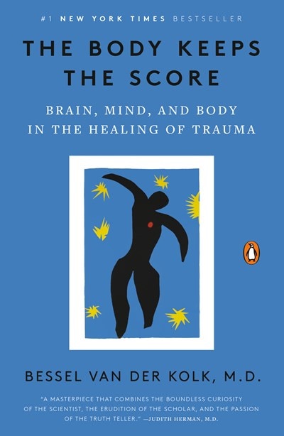 The Body Keeps the Score: Brain Mind and Body in the Healing of Trauma