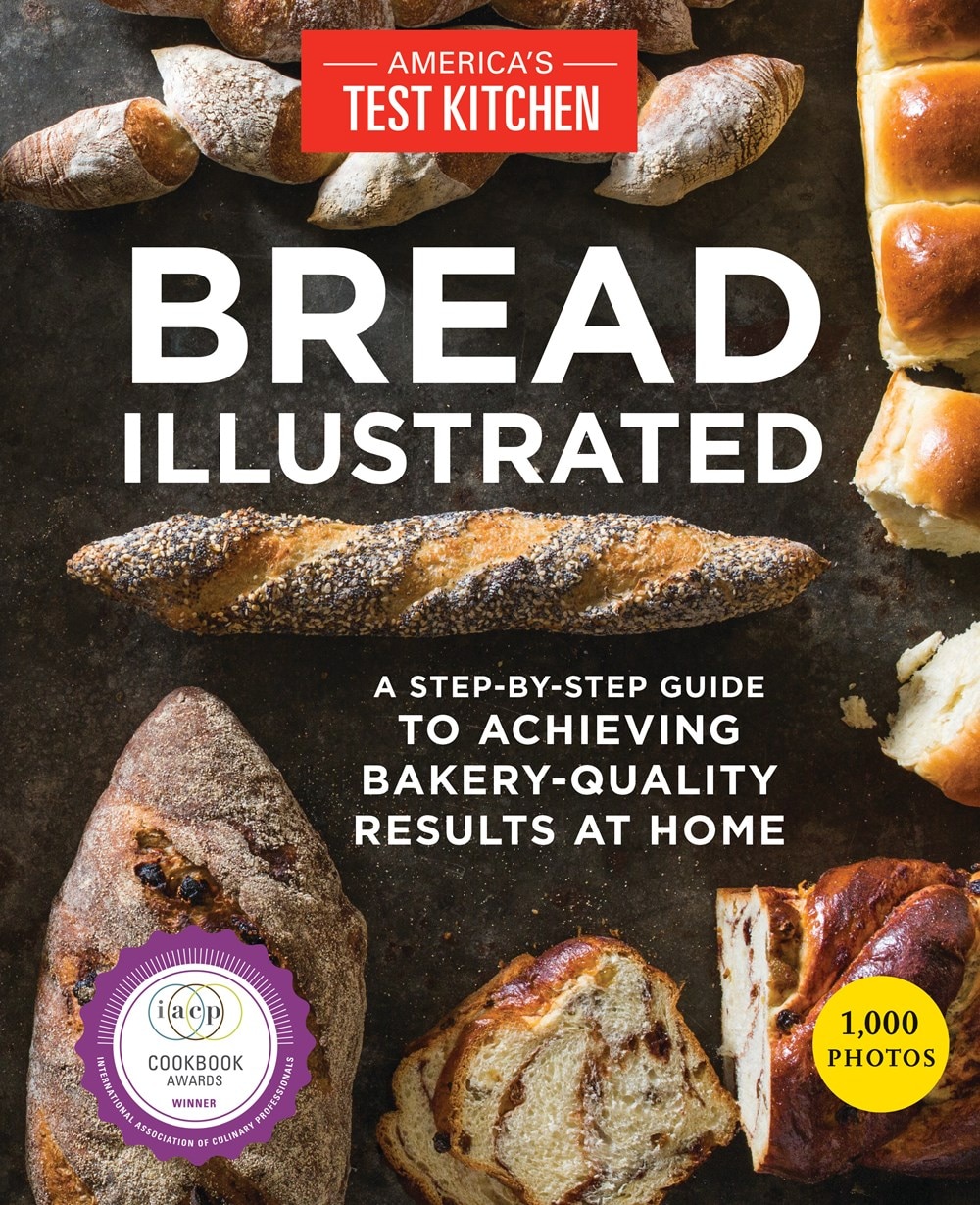 Bread Illustrated: A Step-By-Step Guide to Achieving Bakery-Quality Results at Home