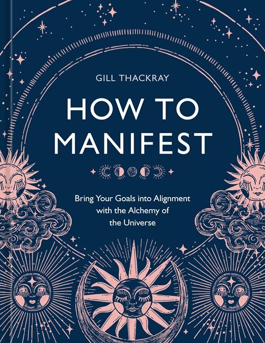 How to Manifest: Bring Your Goals Into Alignment with the Alchemy of the Universe [A Manifestation Book]