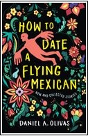 How to Date a Flying Mexican: New and Collected Stories