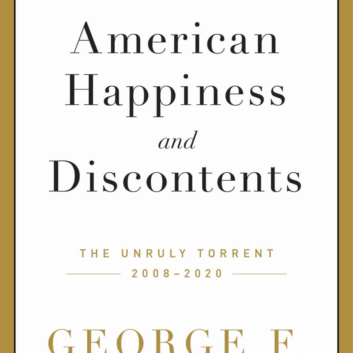 American Happiness and Discontents: The Unruly Torrent  2008-2020