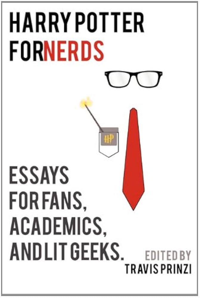 Harry Potter for Nerds: Essays for Fans  Academics  and Lit Geeks