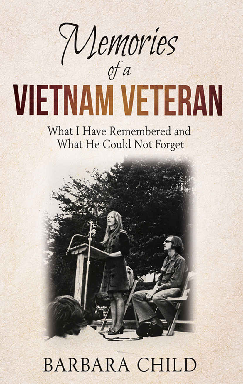 Memories of a Vietnam Veteran: What I Have Remembered and What He Could Not Forget