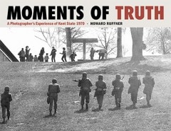 Moments of Truth: A Photographer's Experience of Kent State 1970