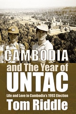Cambodia and the Year of Untac: Life and Love in Cambodia's 1993 Election Volume 67