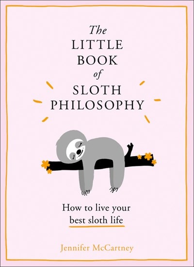 The Little Book of Sloth Philosophy (the Little Animal Philosophy Books)