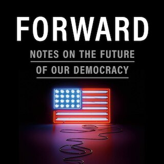 Forward: Notes on the Future of Our Democracy