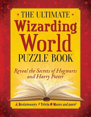 The Ultimate Wizarding World Puzzle Book: Reveal the Secrets of Hogwarts and Harry Potter (Brainteasers  Trivia  Mazes and More!)