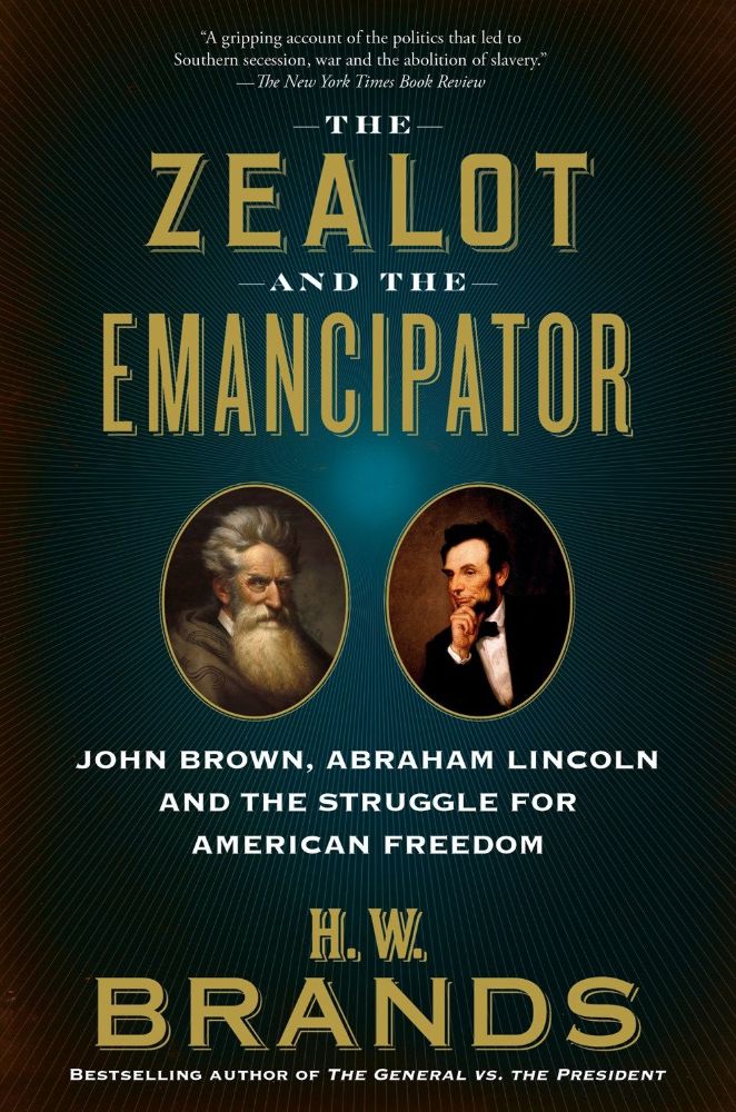 The Zealot and the Emancipator: John Brown  Abraham Lincoln and the Struggle for American Freedom