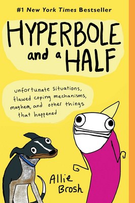Hyperbole and a Half: Unfortunate Situations  Flawed Coping Mechanisms  Mayhem  and Other Things That Happened