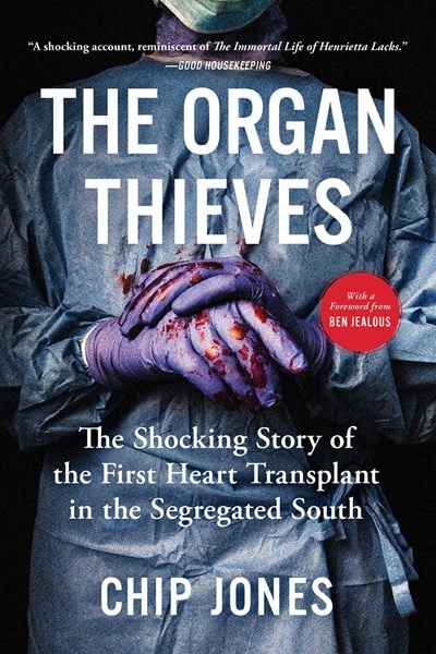 The Organ Thieves: The Shocking Story of the First Heart Transplant in the Segregated South