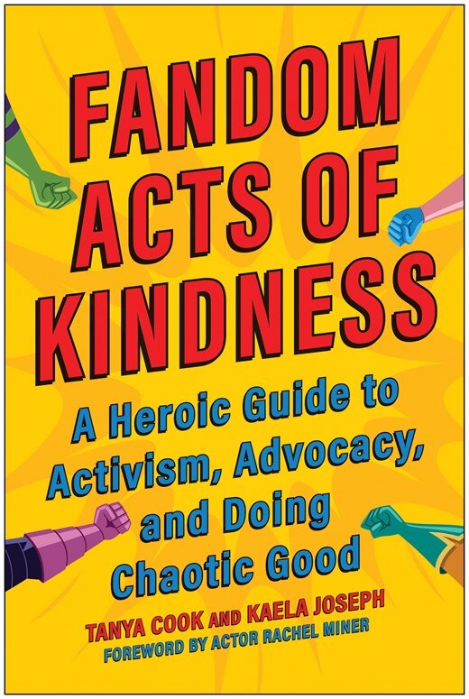 Fandom Acts of Kindness: A Heroic Guide to Activism  Advocacy  and Doing Chaotic Good