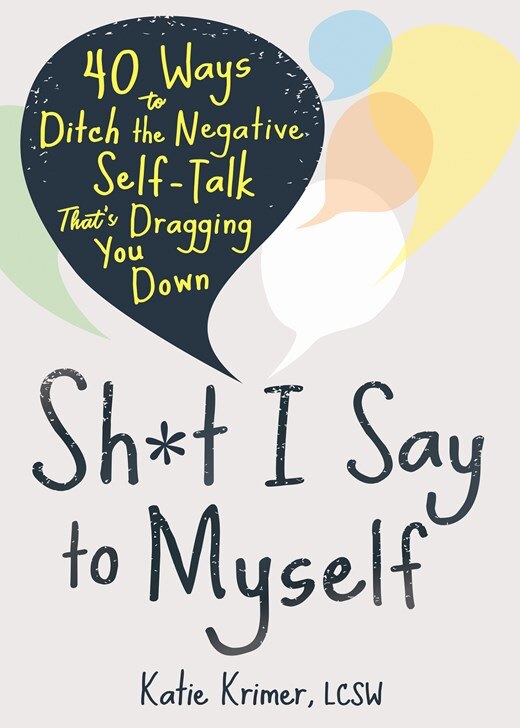 Sh_t I Say to Myself: 40 Ways to Ditch the Negative Self-Talk That's Dragging You Down
