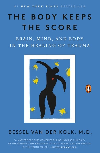 The Body Keeps the Score: Brain  Mind  and Body in the Healing of Trauma