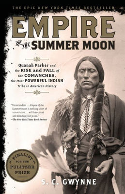 Empire of the Summer Moon: Quanah Parker and the Rise and Fall of the Comanches  the Most Powerful Indian Tribe in American History