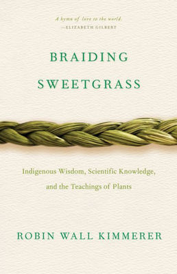 Braiding Sweetgrass: Indigenous Wisdom  Scientific Knowledge and the Teachings of Plants