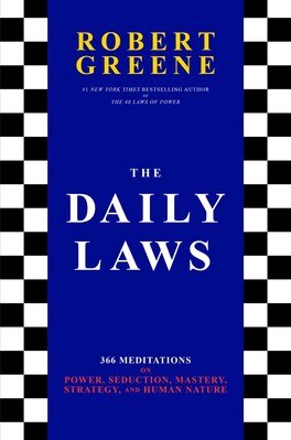 The Daily Laws: 366 Meditations on Power  Seduction  Mastery  Strategy  and Human Nature