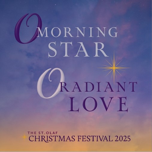 O Morning Star O Radiant Love: 2025 St. Olaf Christmas Festival