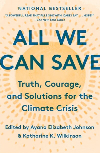 All We Can Save: Truth  Courage  and Solutions for the Climate Crisis