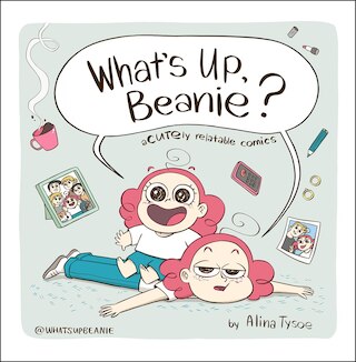 What's Up  Beanie?: Acutely Relatable Comics