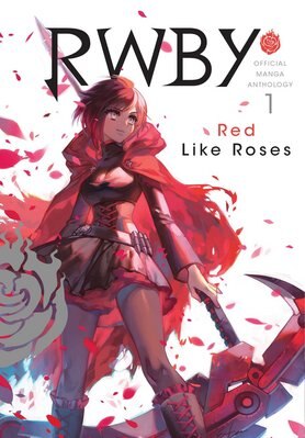 Rwby: Official Manga Anthology  Vol. 1  1: Red Like Roses