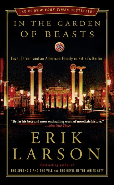 In the Garden of Beasts: Love  Terror  and an American Family in Hitler's Berlin
