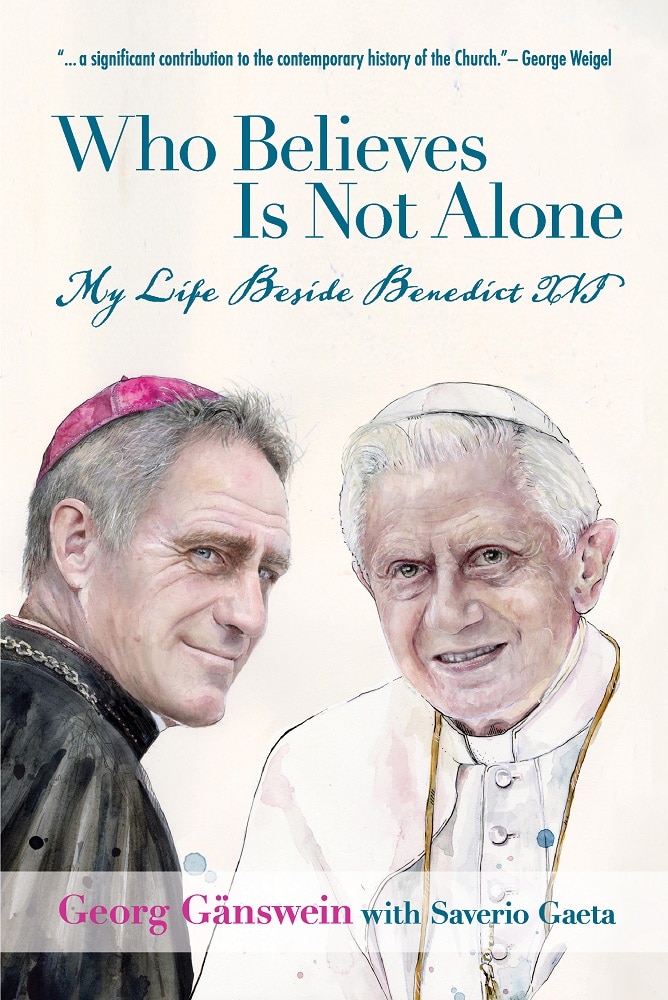 Who Believes Is Not Alone: My Life Beside Benedict XVI