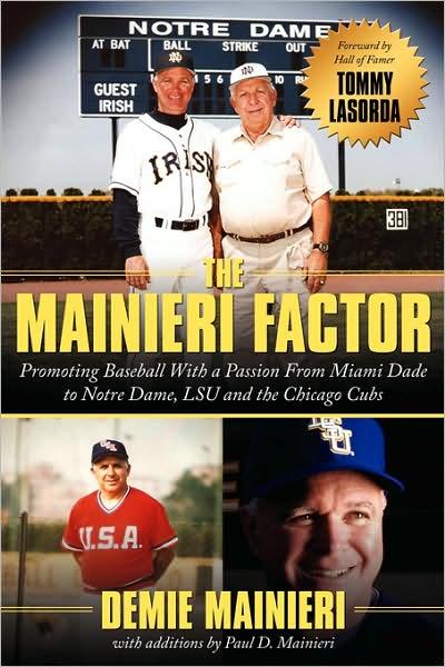 The Mainieri Factor: Promoting Baseball With a Passion From Miami Dade to Notre Dame  LSU and the Chicago Cubs