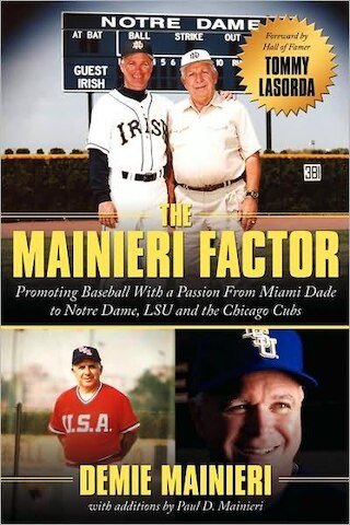 The Mainieri Factor: Promoting Baseball With a Passion From Miami Dade to Notre Dame  LSU and the Chicago Cubs