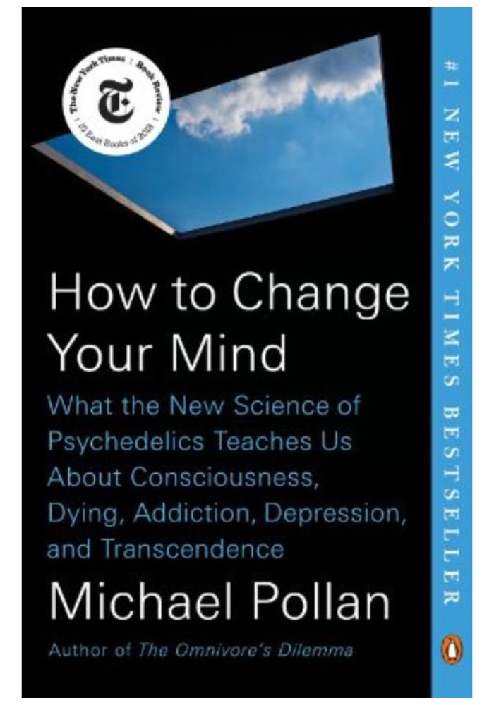 How to Change Your Mind: What the New Science of Psychedelics Teaches Us about Consciousness  Dying  Addiction  Depression  and Transcendence