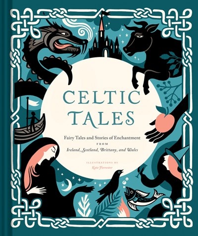 Celtic Tales: Fairy Tales and Stories of Enchantment from Ireland  Scotland  Brittany  and Wales
