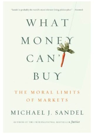 What Money Can't Buy: The Moral Limits of Markets