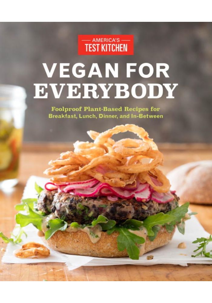 Vegan for Everybody: Foolproof Plant-Based Recipes for Breakfast  Lunch  Dinner  and In-Between