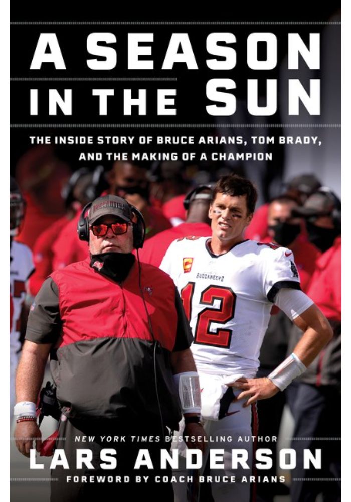 A Season in the Sun: The Inside Story of Bruce Arians  Tom Brady  and the Making of a Champion