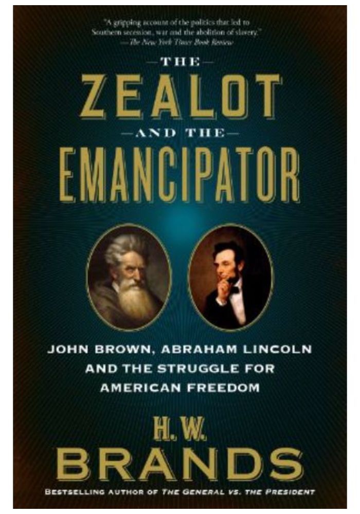 The Zealot and the Emancipator: John Brown  Abraham Lincoln and the Struggle for American Freedom