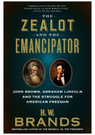 The Zealot and the Emancipator: John Brown  Abraham Lincoln and the Struggle for American Freedom