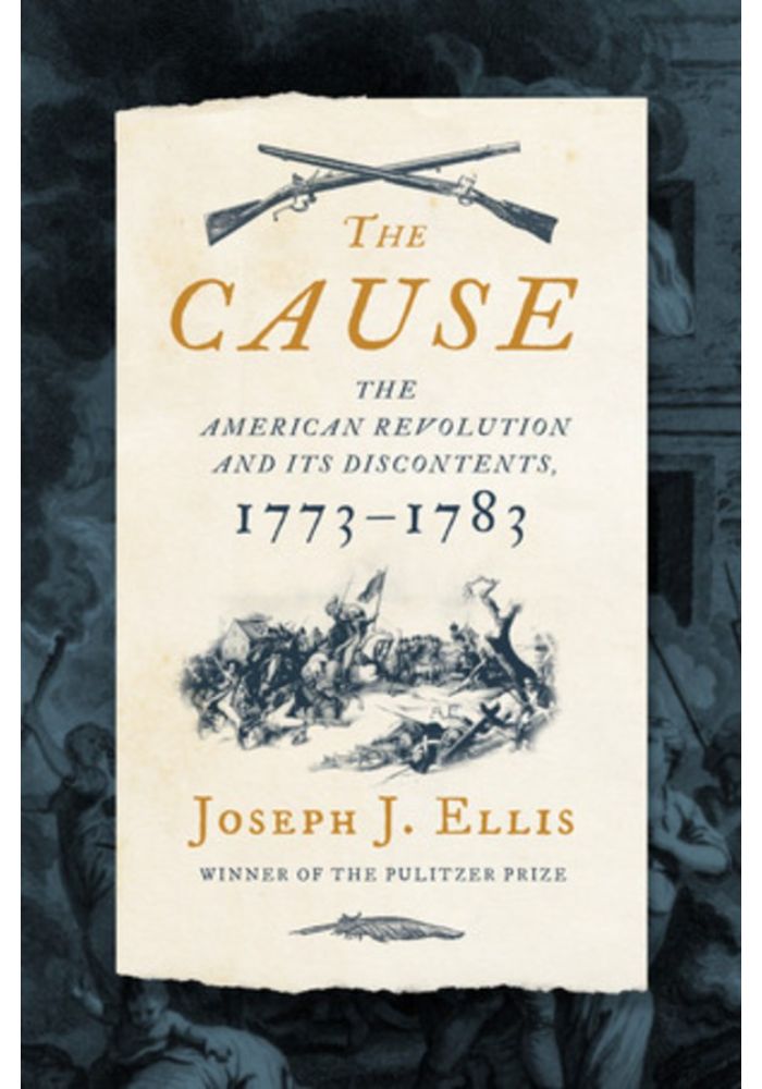 The Cause: The American Revolution and Its Discontents  1773-1783