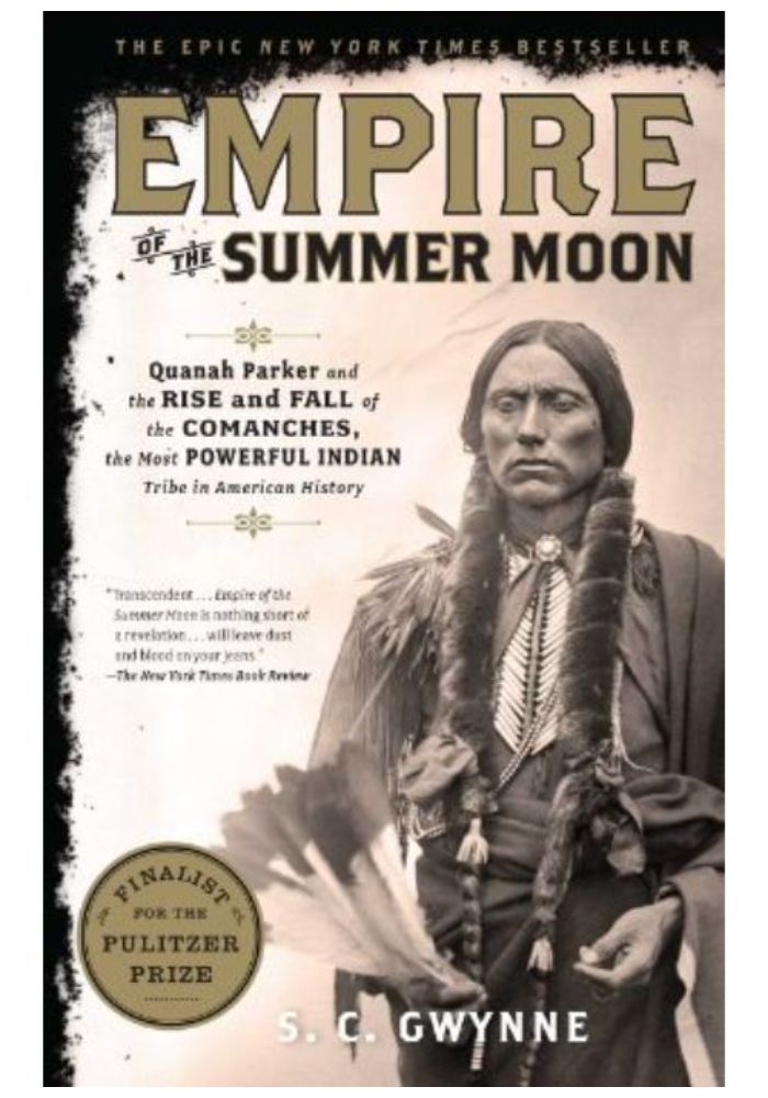 Empire of the Summer Moon: Quanah Parker and the Rise and Fall of the Comanches  the Most Powerful Indian Tribe in American History