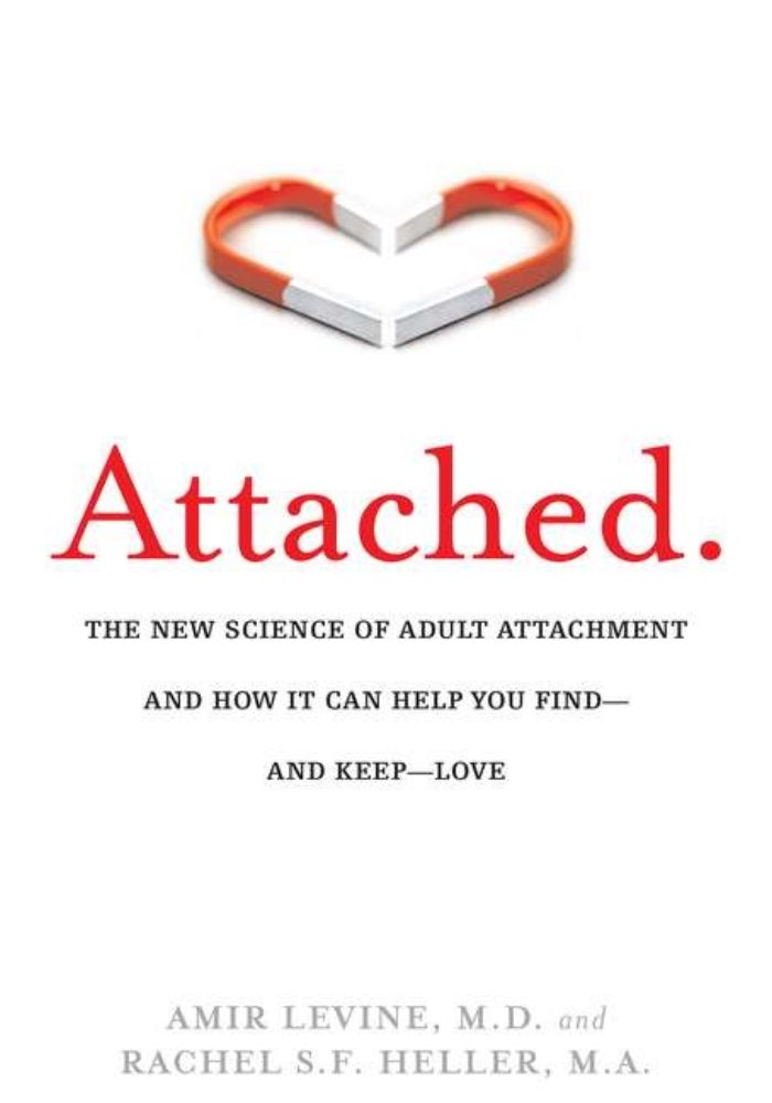 Attached: The New Science of Adult Attachment and How It Can Help You Find--And Keep--Love