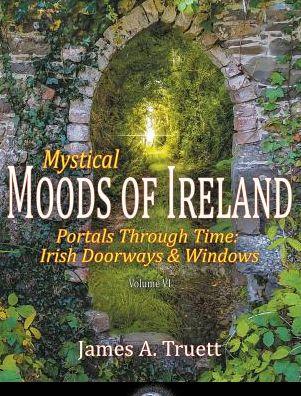 Portals Through Time - Irish Doorways & Windows: Mystical Moods of Ireland  Vol. VI