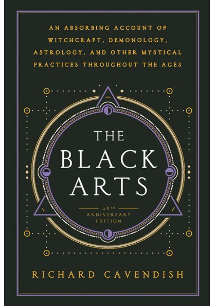 The Black Arts (50th Anniversary Edition): A Concise History of Witchcraft  Demonology  Astrology  Alchemy  and Other Mystical Practices Throughout th