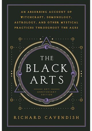 The Black Arts: A Concise History of Witchcraft  Demonology  Astrology  Alchemy  and Other Mystical Practices Throughout the Ages