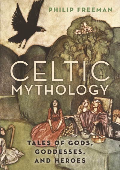 Celtic Mythology: Tales of Gods  Goddesses  and Heroes